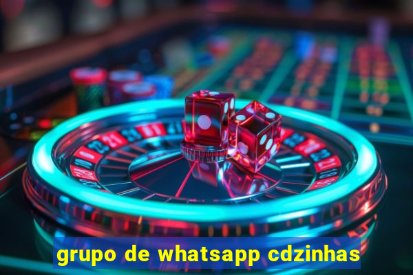 grupo de whatsapp cdzinhas